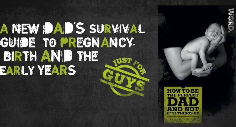 A new dad's survival guide to pregnancy, birth and the early years